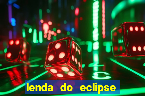 lenda do eclipse sol e lua